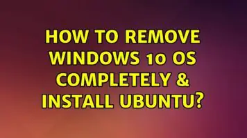 شرح إزالة Windows 10 تمامًا وتثبيت Ubuntu