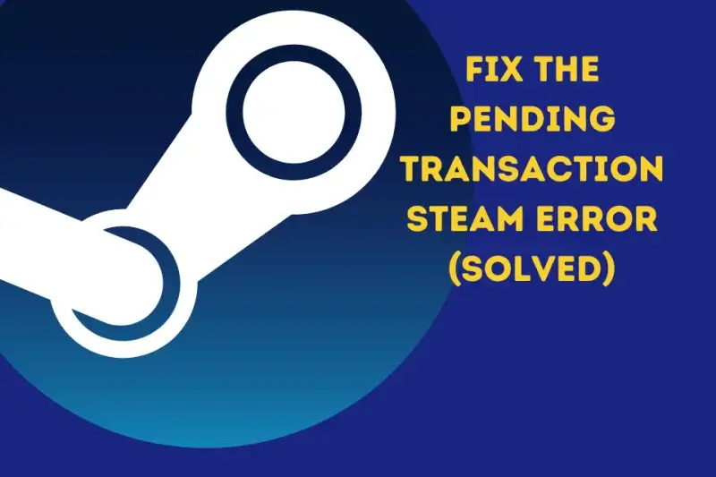 The Pending Transaction Steam Error Solved 1 1
